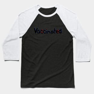 Vaccinated Typography Black Red Blue Baseball T-Shirt